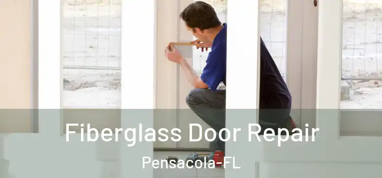 Fiberglass Door Repair Pensacola-FL